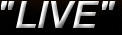 "LIVE"