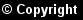 &copy; Copyright